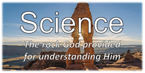 Science - the rock that God provided for understanding Him 